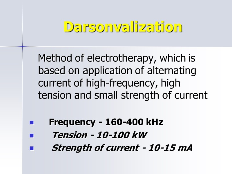 Darsonvalization    Method of electrotherapy, which is based on application of alternating